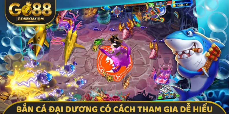 Bắn Cá Đại Dương có cách tham gia dễ hiểu