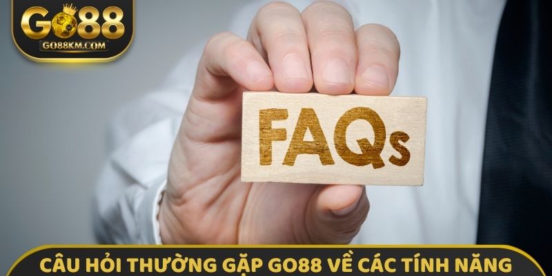 Câu hỏi thường gặp GO88 về các tính năng