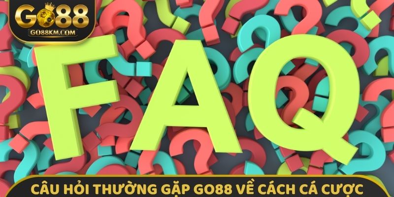 Câu hỏi thường gặp GO88 về cách cá cược