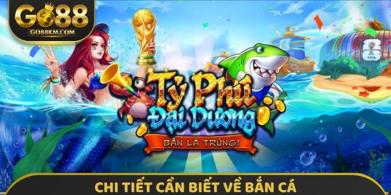 Chi tiết cần biết về bắn cá
