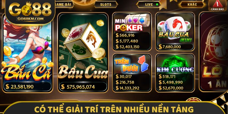 Có thể giải trí trên nhiều nền tảng