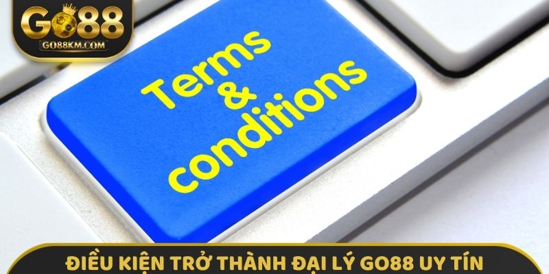 Điều kiện trở thành đại lý GO88 uy tín