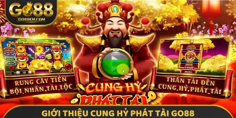 Giới thiệu cung hỷ phát tài go88