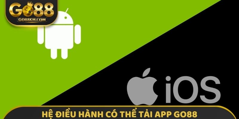 Hệ điều hành có thể tải App GO88