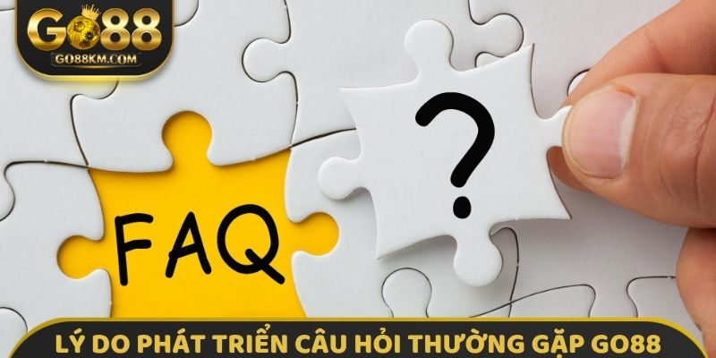 Lý do phát triển câu hỏi thường gặp GO88