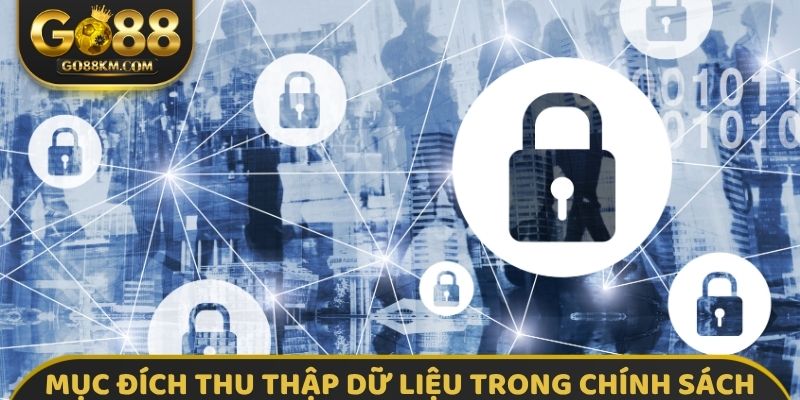 Mục đích thu thập dữ liệu trong chính sách bảo mật GO88