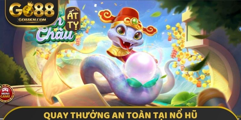 Quay thưởng an toàn tại nổ hũ