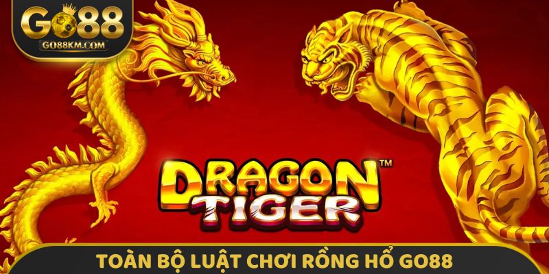 Toàn bộ luật chơi Rồng Hổ GO88