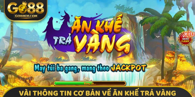 Vài thông tin cơ bản về Ăn Khế Trả Vàng